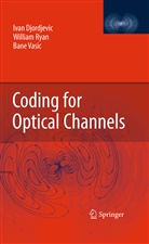 Iva Djordjevic, Ivan Djordjevic, Willia Ryan, William Ryan, Bane Vasic - Coding for Optical Channels