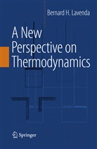 Bernard H Lavenda, Bernard H. Lavenda - A New Perspective on Thermodynamics