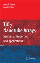 Craig Grimes, Craig A Grimes, Craig A. Grimes, Gopal K Mor, Gopal K. Mor - TiO2 Nanotube Arrays