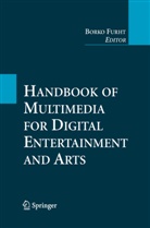 Bork Furht, Borko Furht - Handbook of Multimedia for Digital Entertainment and Arts