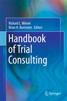Brian H. Bornstein, H Bornstein, H Bornstein, Richar L Wiener, Richard L Wiener, Richard L. Wiener - Handbook of Trial Consulting