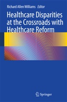 Richar Allen Williams, Richard Allen Williams, Richard Allen Williams - Healthcare Disparities at the Crossroads with Healthcare Reform