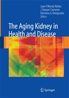 J. Stewart Cameron, Dimitrios G Oreopoulos, Juan F. Macias-Nunez, Juan F. Macías-Núñez, Dimitrios G. Oreopoulos, Stewart Cameron... - The Aging Kidney in Health and Disease