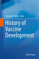 Stanle A Plotkin, Stanley A Plotkin, Stanley Plotkin, Stanley A. Plotkin - History of Vaccine Development