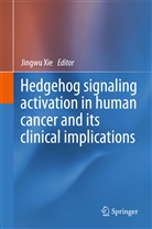 Xie Jingwu, Jingw Xie, Jingwu Xie - Hedgehog signaling activation in human cancer and its clinical implications