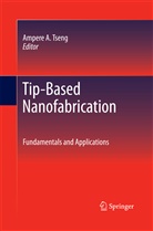 Amper A Tseng, Ampere A Tseng, Ampere A. Tseng - Tip-Based Nanofabrication