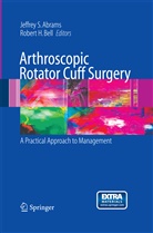 Jeffrey S. Abrams, Robert H. Bell, H Bell, H Bell, Jeffre S Abrams, Jeffrey S Abrams - Arthroscopic Rotator Cuff Surgery