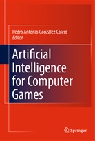 Antonio Gómez-Martí, Pedr Antonio González-Calero, Pedro Antonio González-Calero, Marco Antonio Gomez-Martin, Marco Antonio Gómez-Martín, Pedro Antonio González-Calero... - Artificial Intelligence for Computer Games