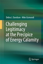 Debra Davidson, Debra J Davidson, Debra J. Davidson, Mike Gismondi - Challenging Legitimacy at the Precipice of Energy Calamity