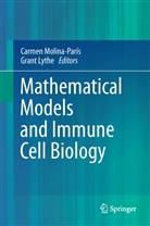 Lythe, Lythe, Grant Lythe, Carmen Molina-Paris, Carme Molina-París, Carmen Molina-París - Mathematical Models and Immune Cell Biology