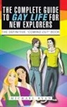 Michael Ryan - The Complete Guide to Gay Life for New Explorers