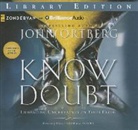 John Ortberg, John Ortberg - Know Doubt: Embracing Uncertainty in Your Faith (Audio book)