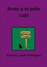 Francisco Jose Domanguez, Francisco Jose Dominguez, Francisco José Domínguez - Amor a la Pata Coja