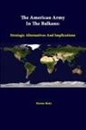 Strategic Studies Institute, Steven Metz - The American Army in the Balkans