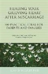 Alan D. Wolfelt, Wolfelt Alan Dr - Healing Your Grieving Heart After Miscarriage
