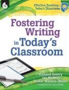 Richard Gentry, Jan McNeel, Vickie Wallace-Nesler - Fostering Writing in Today's Classroom