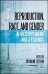 Susanne Lettow, Susanne (EDT) Lettow, Susanne Lettow - Reproduction, Race, and Gender in Philosophy and the Early Life