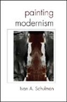 Ivan A Schulman, Ivan A. Schulman - Painting Modernism