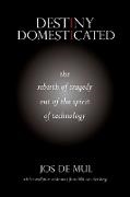 Jos De Mul, Jos/ Van Den Berg De Mul - Destiny Domesticated - The Rebirth of Tragedy Out of the Spirit of Technology