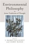 J. Baird (EDT)/ Mcrae Callicott, J Baird Callicott, J. Baird Callicott, James McRae - Environmental Philosophy in Asian Traditions of Thought