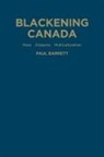 Paul Barrett, Paul University of Toronto Press Barrett, University of Toronto Press, Scholarly Publishing University of Toronto Press, University of Toronto Press Scholarly Pu - Blackening Canada