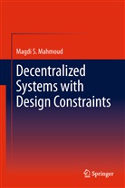 Magdi S Mahmoud, Magdi S. Mahmoud - Decentralized Systems with Design Constraints