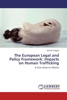 Damien Ruggeri - The European Legal and Policy Framework: Impacts on Human Trafficking