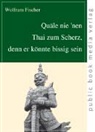 Wolfram Fischer - Quäle nie 'nen Thai zum Scherz, denn er könnte bissig sein