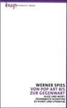 Werner Spies - Auge und Wort: Gesammelte Schriften zu Kunst und Literatur: Von Pop Art bis zur Gegenwart