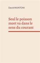 David Muntoni - Seul le poisson mort va dans le sens du courant
