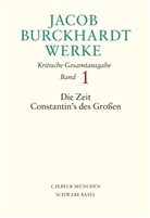 Jacob Burckhardt, Jacob Chr. Burckhardt, Manuel Kessler, Manuela Keßler, Hartmut Leppin, Mikkel Mangold... - Werke in 27 Bänden: Jacob Burckhardt Werke  Bd. 1: Die Zeit Constantin's des Großen