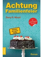 Dany R Wood, Dany R. Wood - Achtung Familienfeier