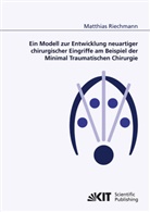 Matthias Riechmann - Ein Modell zur Entwicklung neuartiger chirurgischer Eingriffe am Beispiel der Minimal Traumatischen Chirurgie