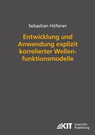 Sebastian Höfener - Entwicklung und Anwendung explizit korrelierter Wellenfunktionsmodelle