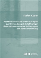 Stefan Koger - Reaktionskinetische Untersuchungen zur Umwandlung stickstoffhaltiger Gaskomponenten unter Bedingungen der Abfallverbrennung