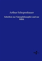 Arthur Schopenhauer - Schriften zur Naturphilosophie und zur Ethik