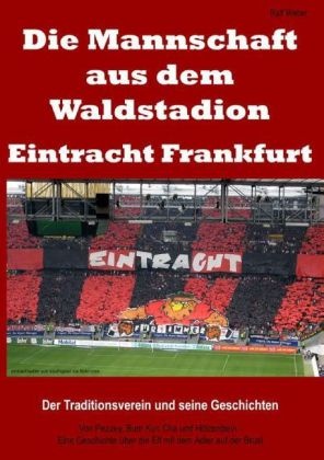 Ralf Weber - Die Mannschaft aus dem Waldstadion - Eintracht Frankfurt Der Traditionsverein und seine Geschichten