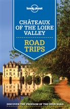 Alexi Averbuck, Alexis Averbuck, Olive Berry, Oliver Berry, Jean-Bern Carillet, Jean-Bernard Carillet... - Châteaux of the Loire Valley : road trips