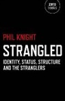 Phil Knight, Knight Phil - Strangled – Identity, Status, Structure and The Stranglers