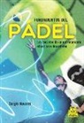 Sergio Navarro Alfaro - Fundamentos del pádel : los secretos de un entrenamiento eficaz para deportistas