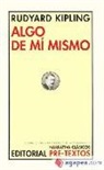 Rudyard Kipling - Algo de mí mismo : para mis amigos conocidos y desconocidos
