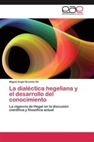 Miguel Angel Briceño Gil - La dialéctica hegeliana y el desarrollo del conocimiento