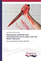 Javier Ignacio Ibarra Letelier - Elementos estéticos del romanticismo en la obra Caín de Alexis Moreno