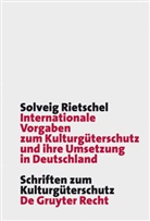 Solveig Rietschel - Internationale Vorgaben zum Kulturgüterschutz und ihre Umsetzung in Deutschland