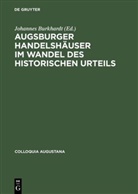 Johanne Burkhardt, Johannes Burkhardt - Augsburger Handelshäuser im Wandel des historischen Urteils
