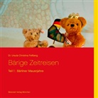 Ursula Dr. Fellberg, Ursula Fellberg - Bärige Zeitreisen - Teil 1: Bärliner Mauerjahre