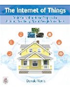 Donald Norris, Norris Donald - The Internet of Things: Do-It-Yourself at Home Projects for Arduino, Raspberry Pi and BeagleBone Black