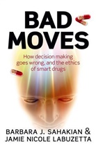 Jamie Nicol LaBuzetta, Jamie Nicole LaBuzetta, Jamie Nicole (University of Cambridge LaBuzetta, Barbara Sahakian, Barbara (University of Cambridge School of Clinical Medicine Sahakian, Barbara J. Sahakian... - Bad Moves