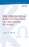 Laura C Sweat, Laura C. Sweat, Laura C. (Seattle Pacific University Sweat, Chris Keith - The Theological Role of Paradox in the Gospel of Mark