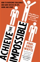 Greg Whyte, Professor Greg Whyte - Achieve the Impossible